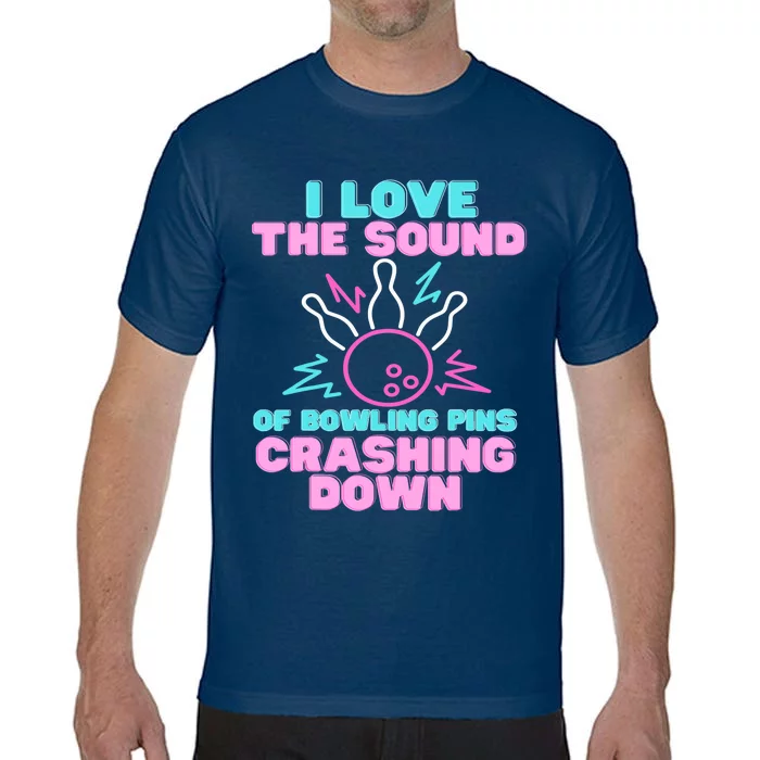 I Love The Sound Of Bowling Pins Crashing Down Funny Ten Pin Comfort Colors T-Shirt