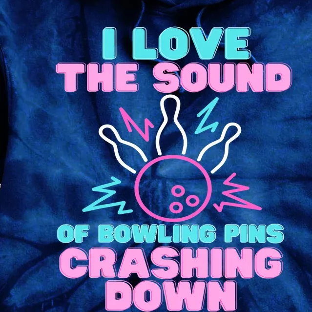 I Love The Sound Of Bowling Pins Crashing Down Funny Ten Pin Tie Dye Hoodie