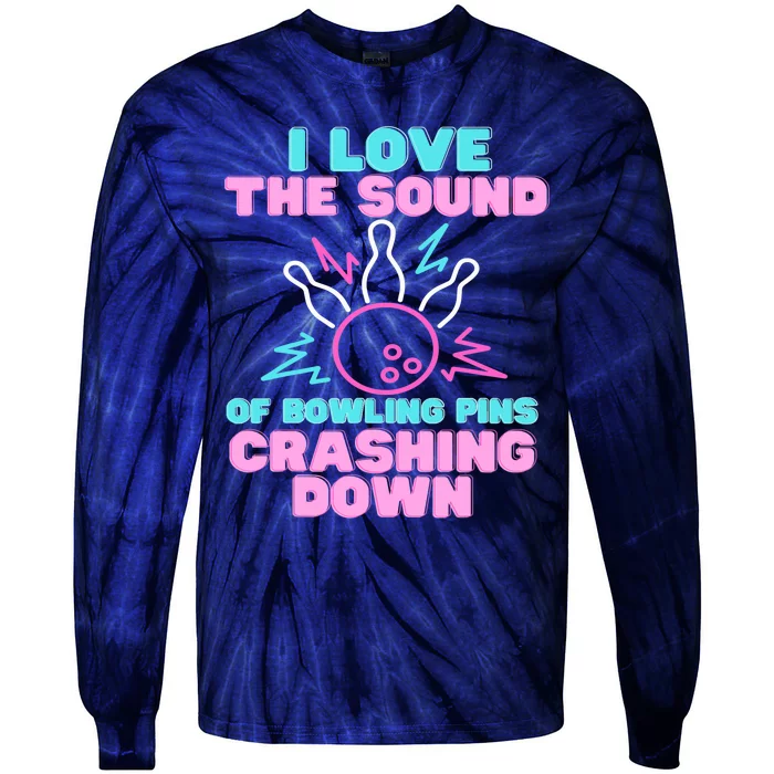 I Love The Sound Of Bowling Pins Crashing Down Funny Ten Pin Tie-Dye Long Sleeve Shirt