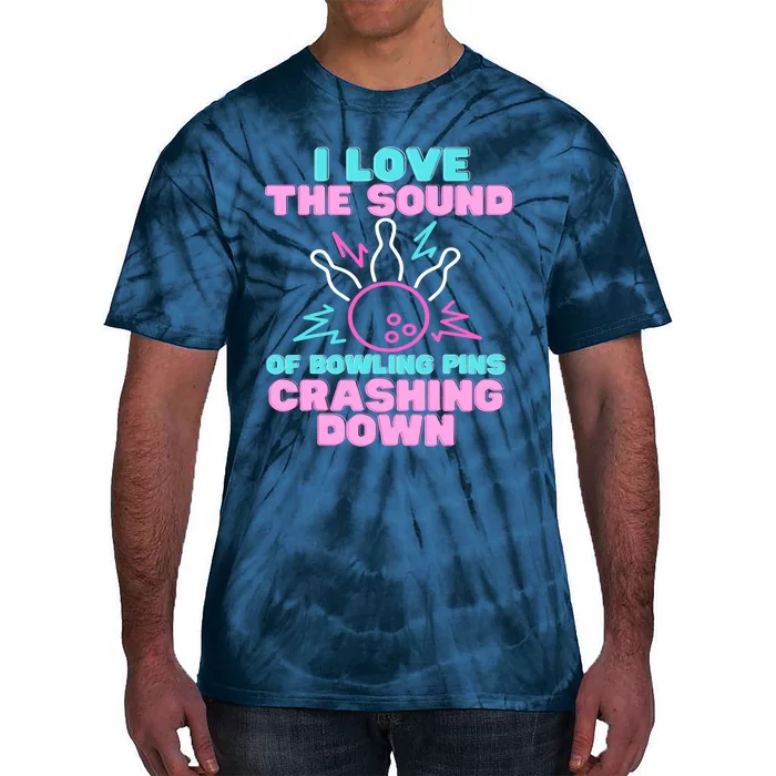 I Love The Sound Of Bowling Pins Crashing Down Funny Ten Pin Tie-Dye T-Shirt