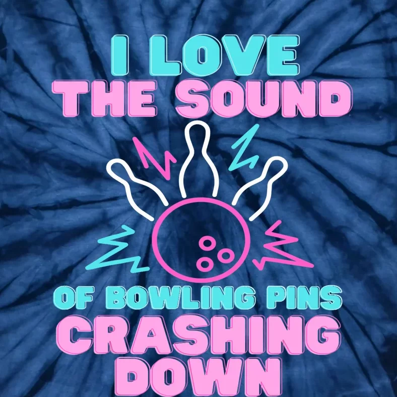 I Love The Sound Of Bowling Pins Crashing Down Funny Ten Pin Tie-Dye T-Shirt