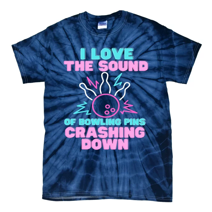 I Love The Sound Of Bowling Pins Crashing Down Funny Ten Pin Tie-Dye T-Shirt