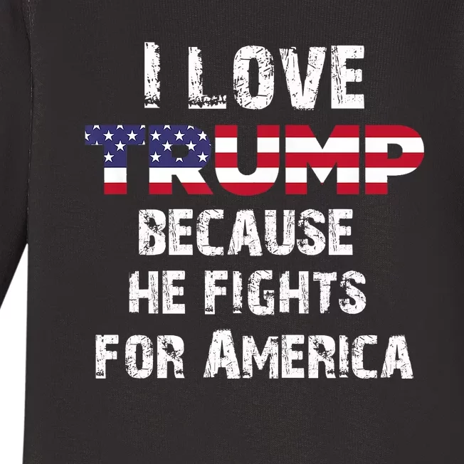 I Love Trump Because He Fights For America Baby Long Sleeve Bodysuit