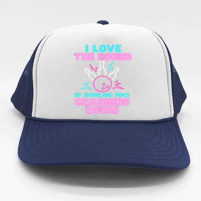 I Love The Sound Of Bowling Pins Crashing Down Funny Ten Pin Trucker Hat