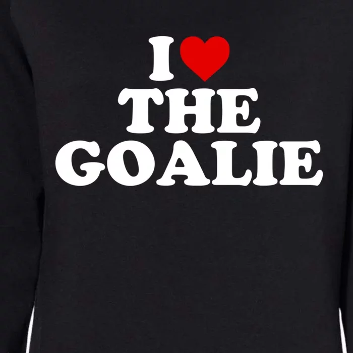 I Love The Goalie Heart Gift Womens California Wash Sweatshirt