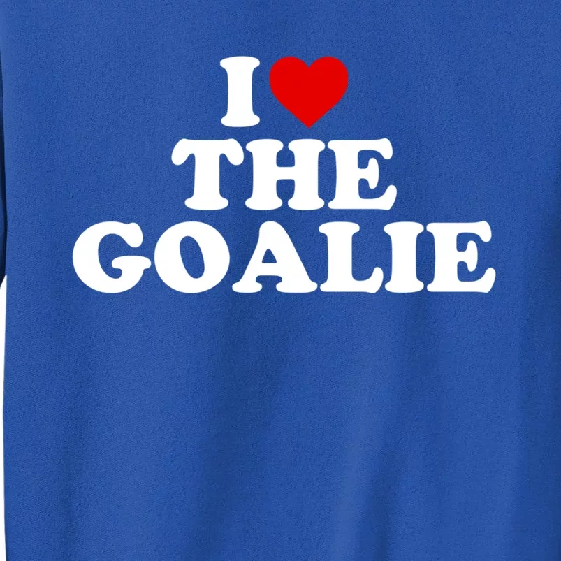 I Love The Goalie Heart Gift Sweatshirt