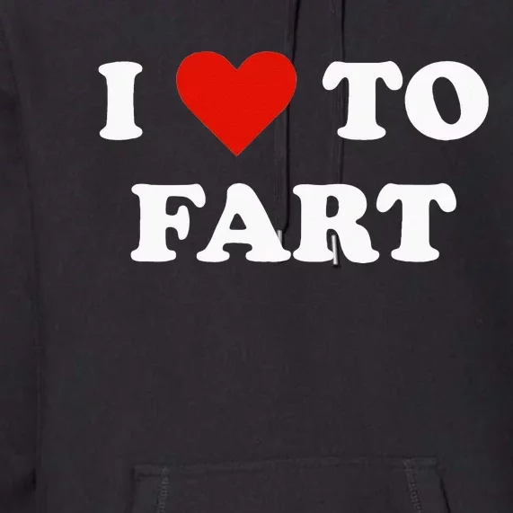 I Love To Fart Heart Premium Hoodie