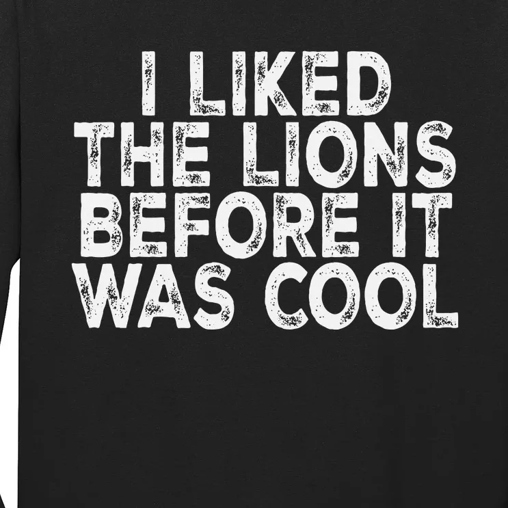 I Liked The Lions Before It Was Cool retro Saying Long Sleeve Shirt