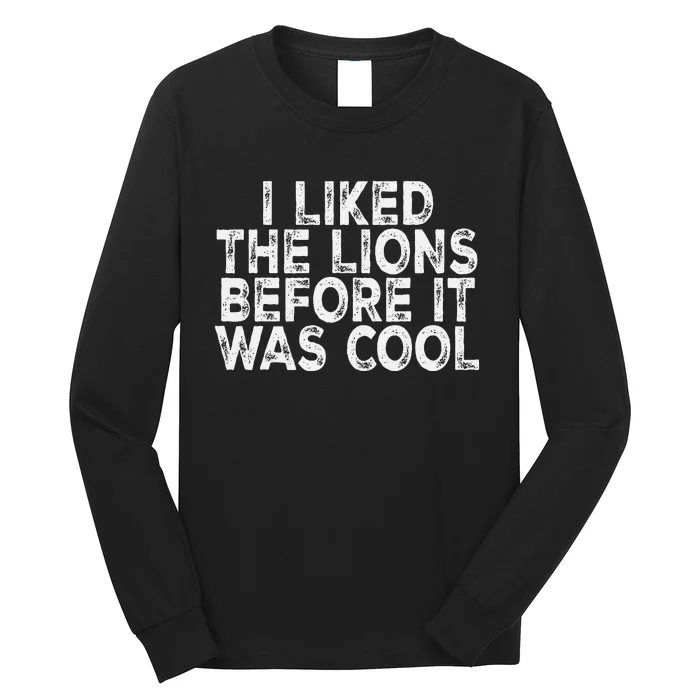 I Liked The Lions Before It Was Cool retro Saying Long Sleeve Shirt