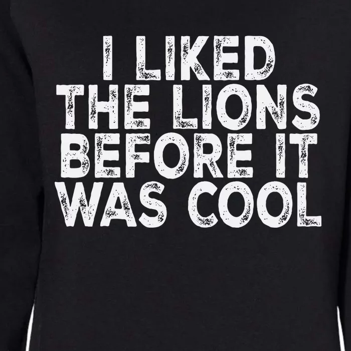 I Liked The Lions Before It Was Cool retro Saying Womens California Wash Sweatshirt