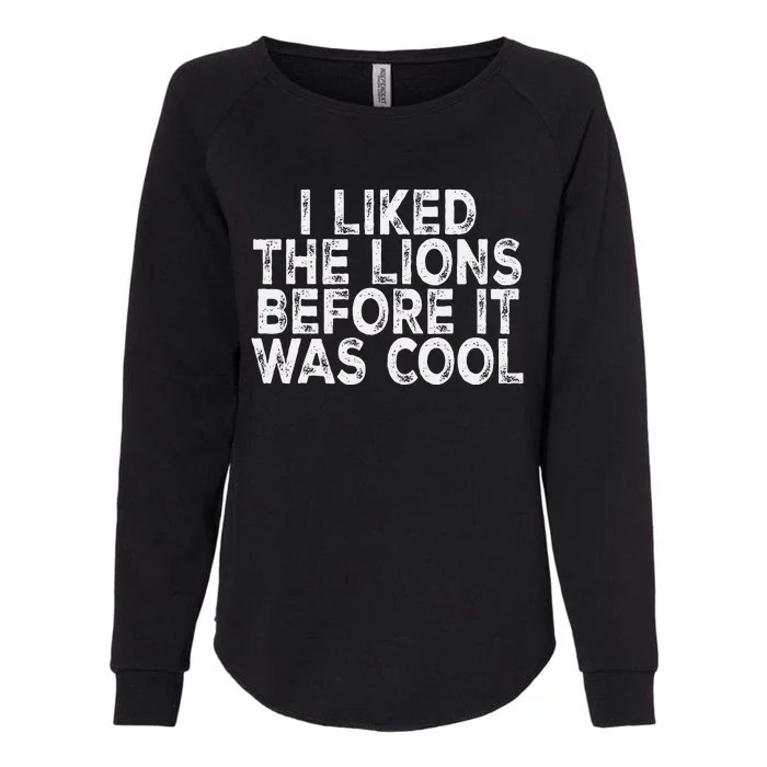 I Liked The Lions Before It Was Cool retro Saying Womens California Wash Sweatshirt