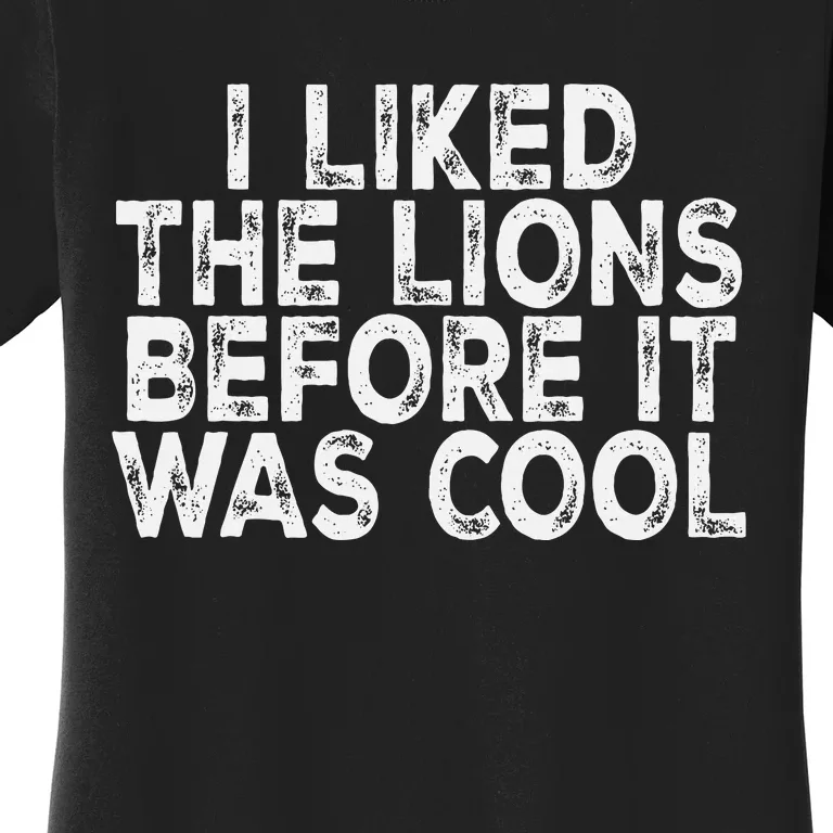 I Liked The Lions Before It Was Cool retro Saying Women's T-Shirt