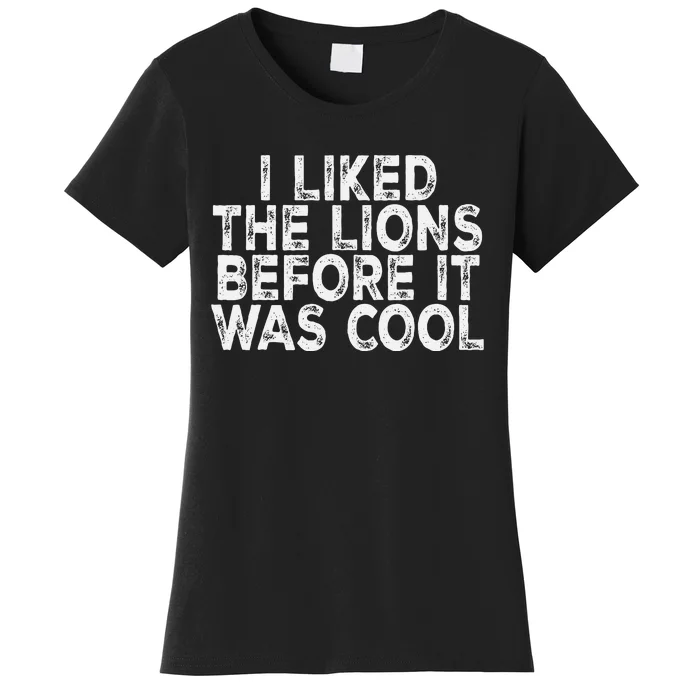 I Liked The Lions Before It Was Cool retro Saying Women's T-Shirt