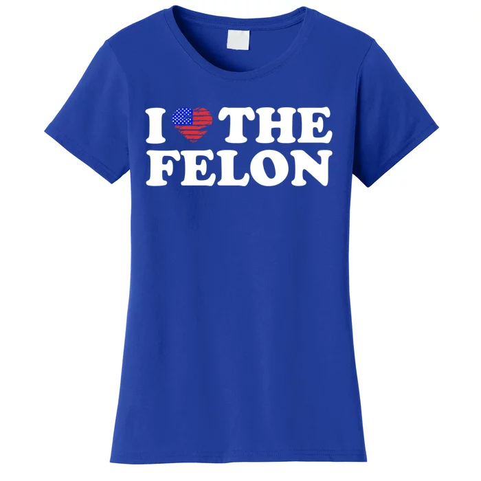 I Love The Felon Funny Sarcastic Usa Trump Voting Statet Gift Women's T-Shirt