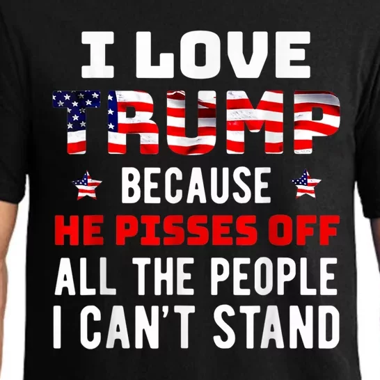 I Love Trump Because He Pisses Off The People I CanT Stand Pajama Set