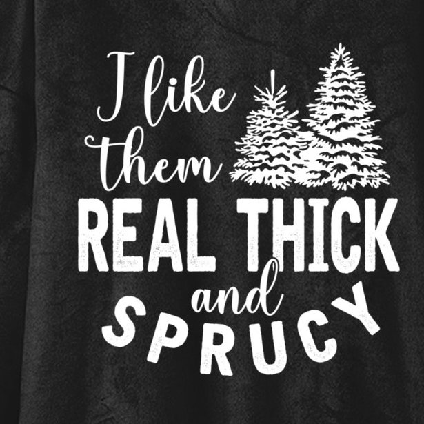 I Like Them Real Thick And Sprucy Christmas Trees Funny Xmas Hooded Wearable Blanket