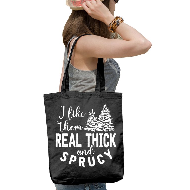 I Like Them Real Thick And Sprucy Christmas Trees Funny Xmas Tote Bag