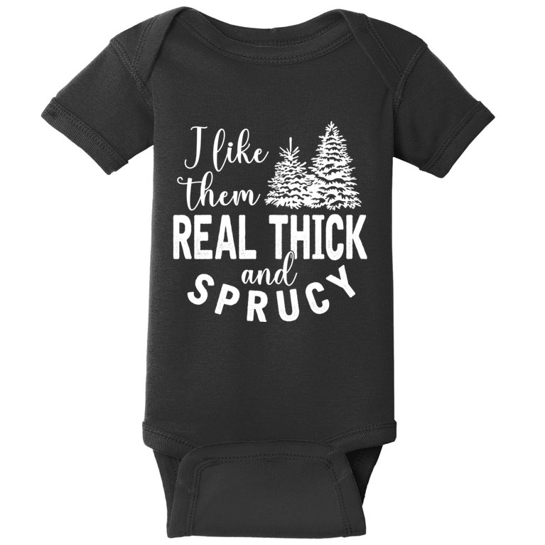 I Like Them Real Thick And Sprucy Christmas Trees Funny Xmas Baby Bodysuit