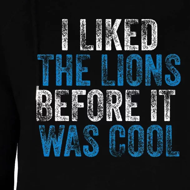 I Liked The Lions Before It Was Cool Womens Funnel Neck Pullover Hood