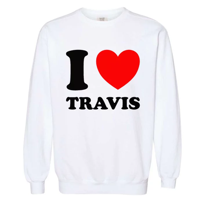 I Love Travis Garment-Dyed Sweatshirt