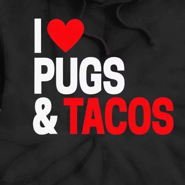 I Love Tacos & Pugs For Pug Dog Owners Tie Dye Hoodie