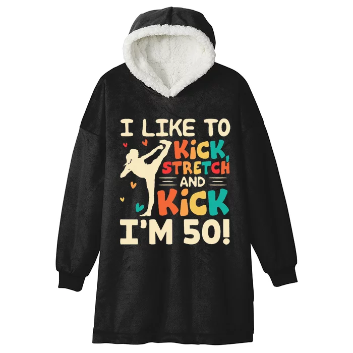 I Like To Kick Stretch And Kick I'm 50  50th Birthday Hooded Wearable Blanket