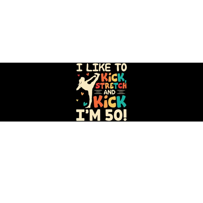 I Like To Kick Stretch And Kick I'm 50  50th Birthday Bumper Sticker