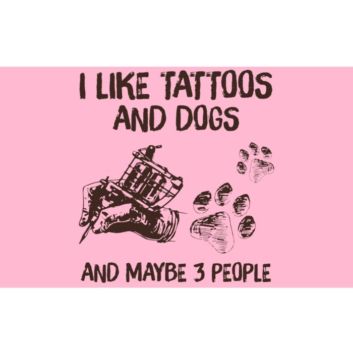 I Like Tattoos And Dogs And Maybe 3 People Bumper Sticker