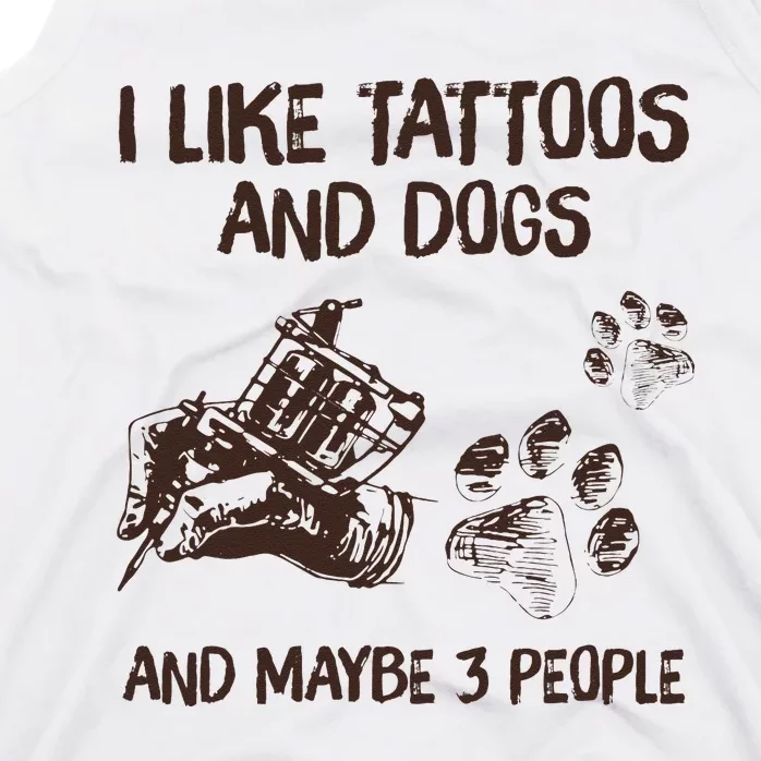 I Like Tattoos And Dogs And Maybe 3 People Tank Top