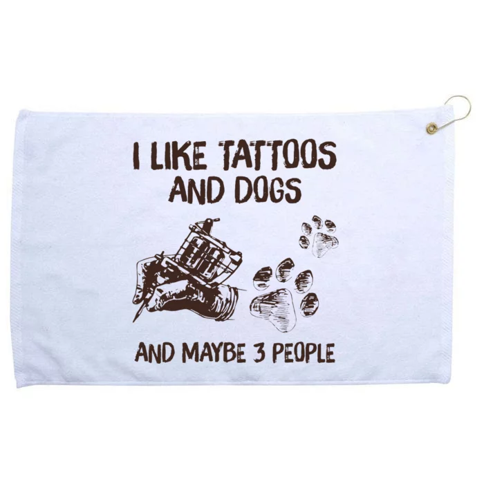 I Like Tattoos And Dogs And Maybe 3 People Grommeted Golf Towel