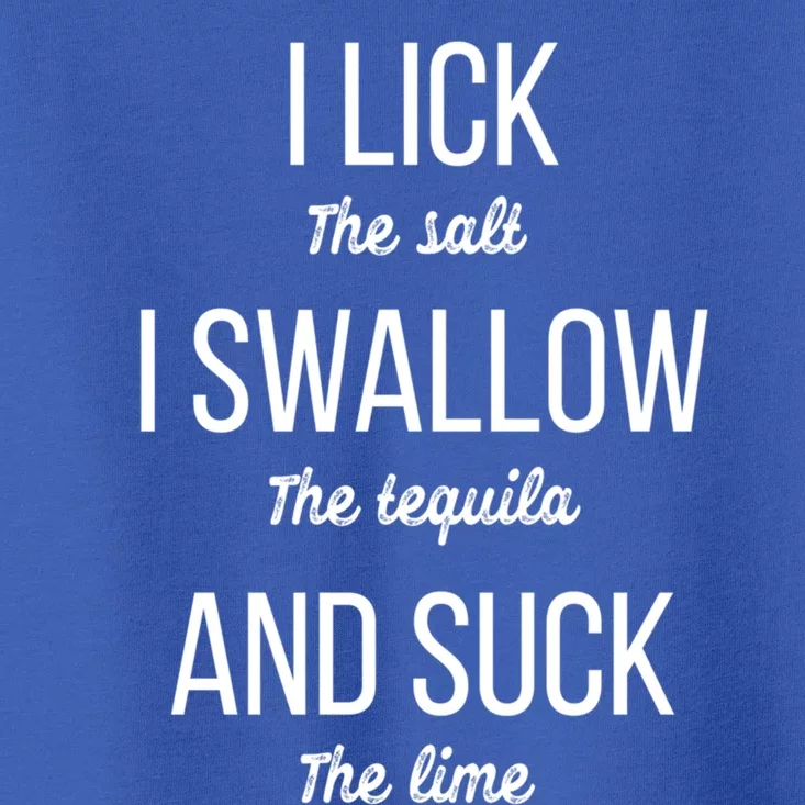 I Lick The Salt I Swallow The Tequila And Suck The Lime Gift Toddler T-Shirt