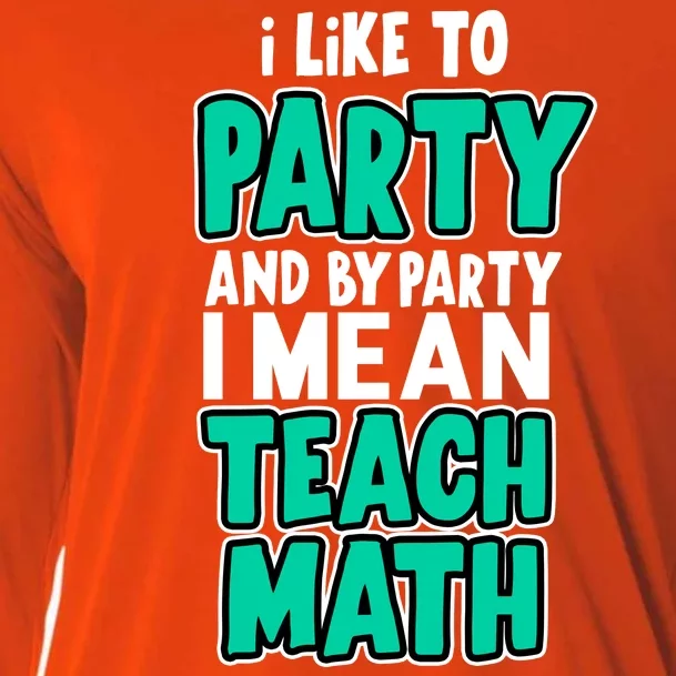 I Like To Party And By Part I Mean Teach Math Cooling Performance Long Sleeve Crew