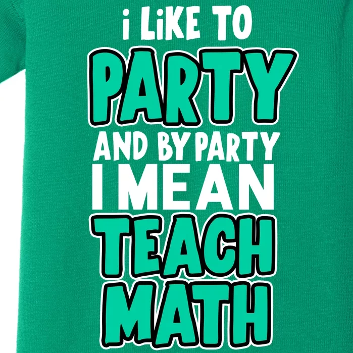 I Like To Party And By Part I Mean Teach Math Baby Bodysuit