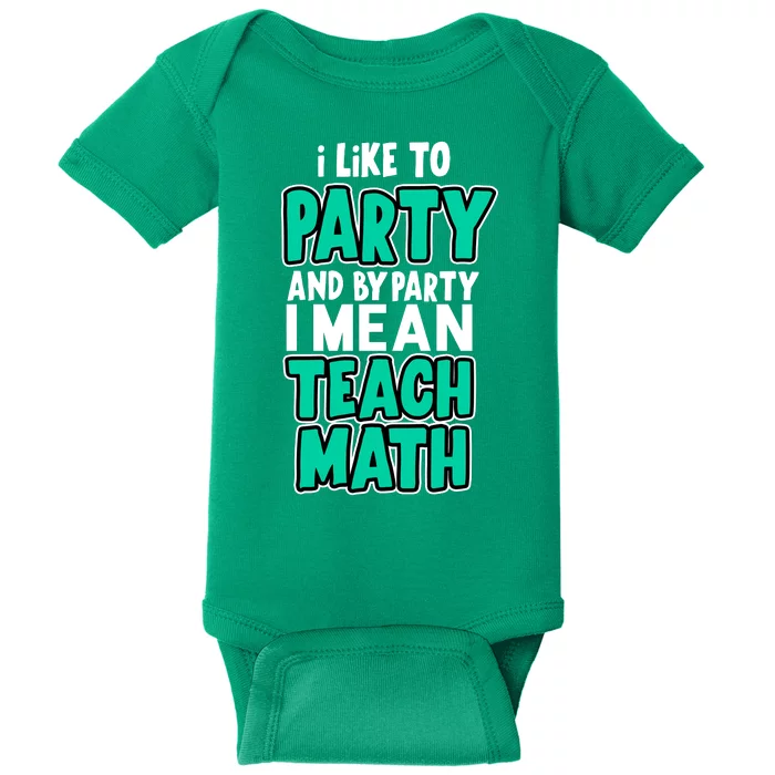 I Like To Party And By Part I Mean Teach Math Baby Bodysuit