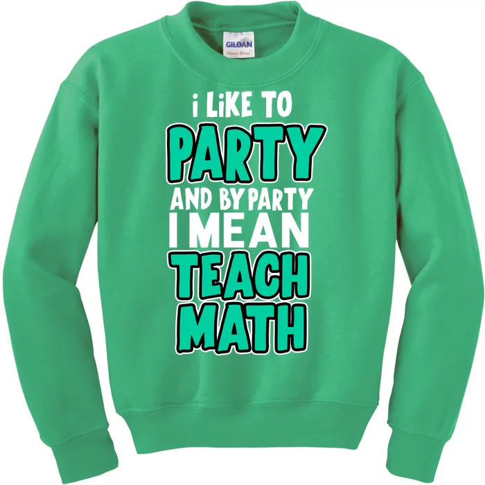 I Like To Party And By Part I Mean Teach Math Kids Sweatshirt