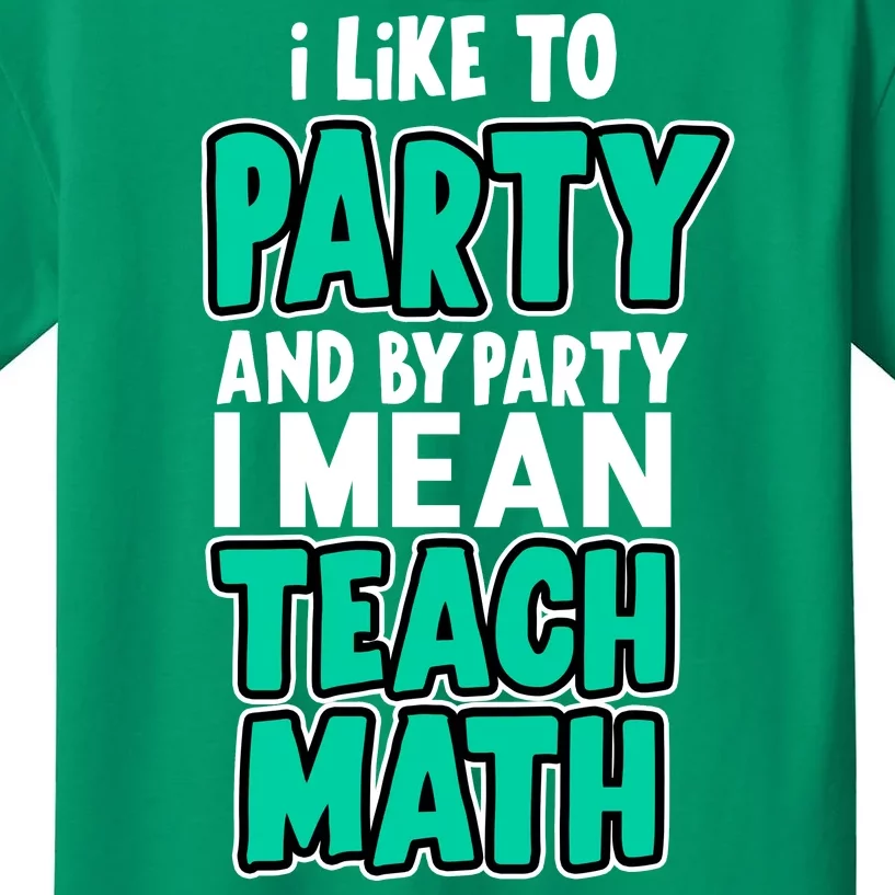 I Like To Party And By Part I Mean Teach Math Kids T-Shirt