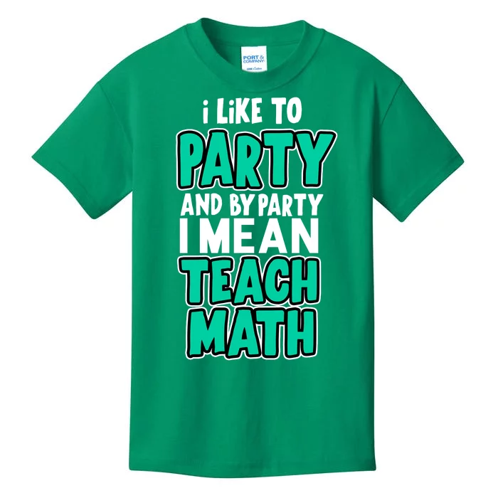 I Like To Party And By Part I Mean Teach Math Kids T-Shirt