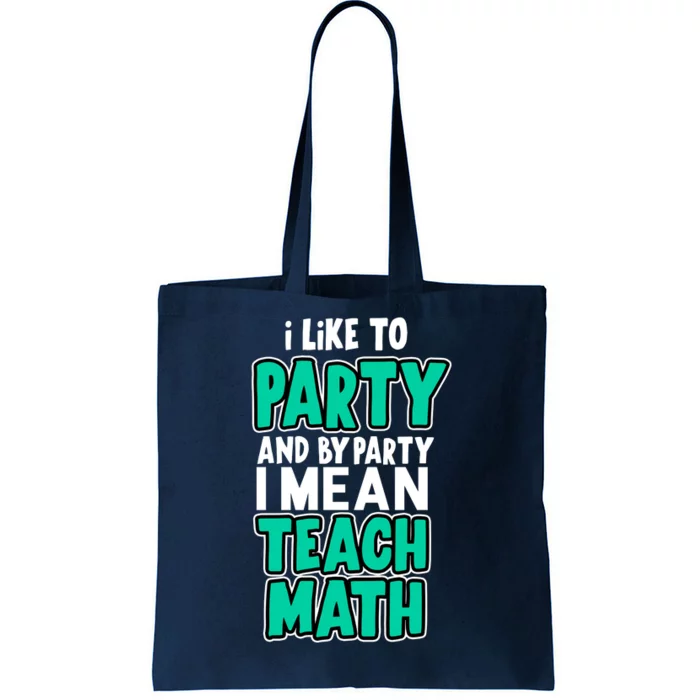 I Like To Party And By Part I Mean Teach Math Tote Bag