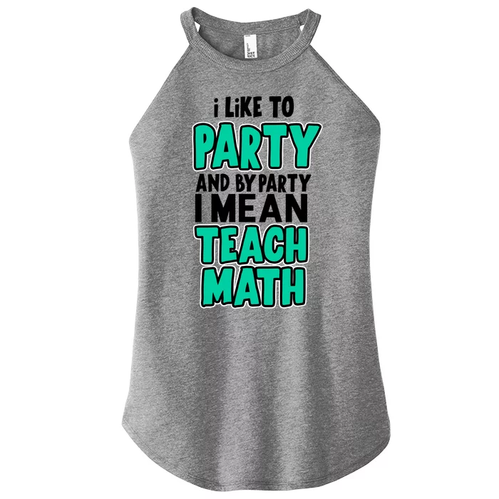 I Like To Party And By Part I Mean Teach Math Women’s Perfect Tri Rocker Tank