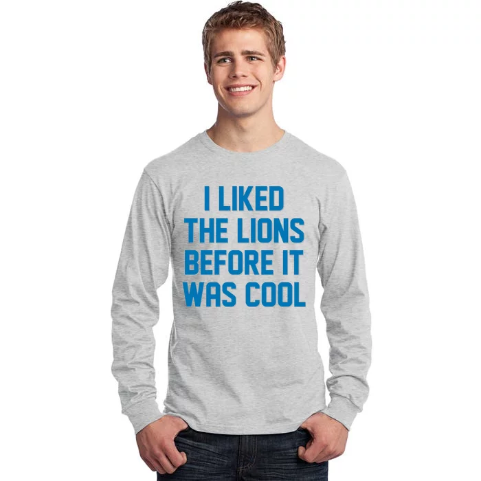 I Liked The Lions Before It Was Cool Detroit Football Sport Fan Tall Long Sleeve T-Shirt