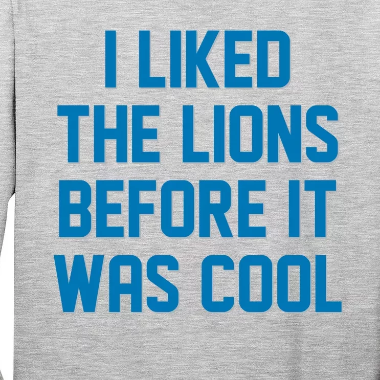 I Liked The Lions Before It Was Cool Detroit Football Sport Fan Tall Long Sleeve T-Shirt