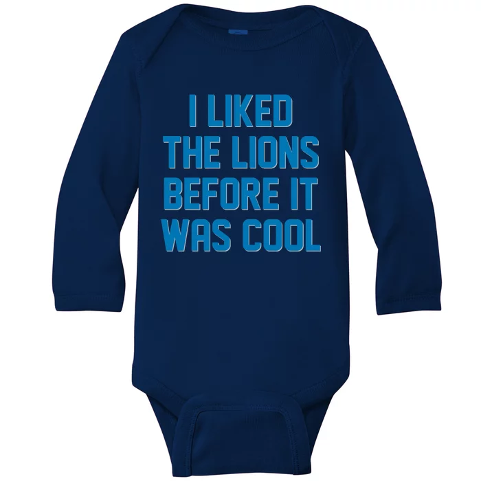 I Liked The Lions Before It Was Cool Detroit Football Sport Fan Baby Long Sleeve Bodysuit