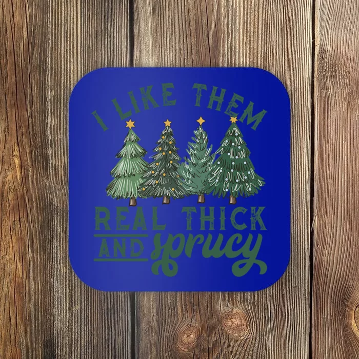 I Like Them Real Thick And Sprucy Funny Christmas Gift Coaster