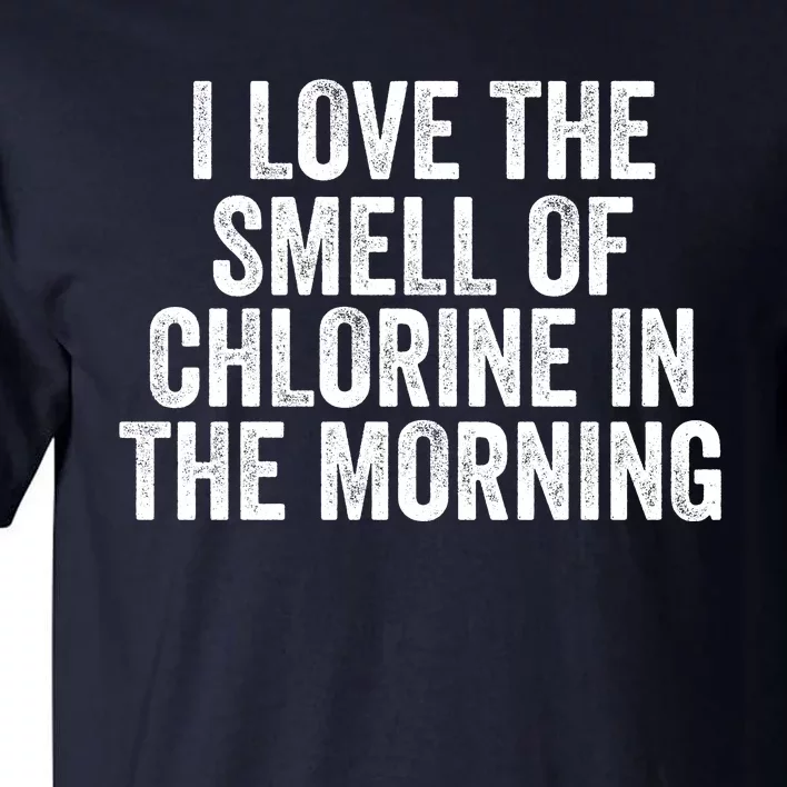 I Love The Smell Of Chlorine In The Morning Funny Swimmer Swimming Tall T-Shirt