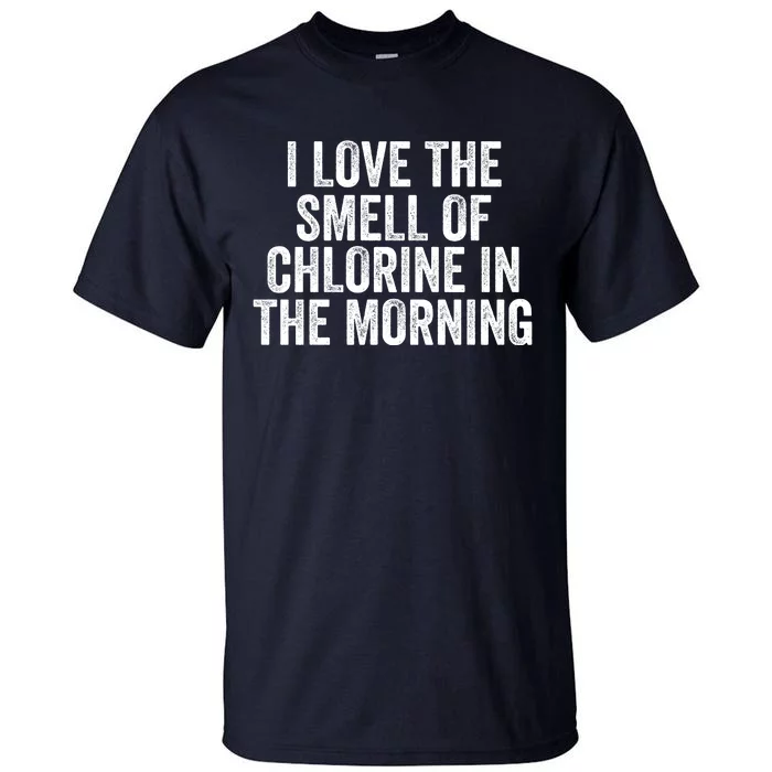 I Love The Smell Of Chlorine In The Morning Funny Swimmer Swimming Tall T-Shirt