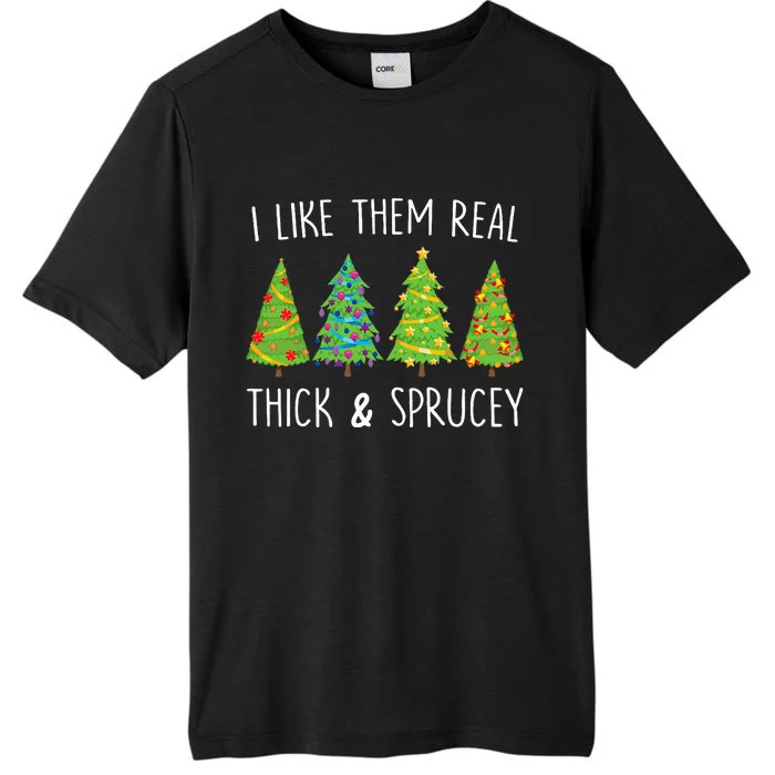 I Like Them Real Thick And Sprucey Christmas Tree ChromaSoft Performance T-Shirt