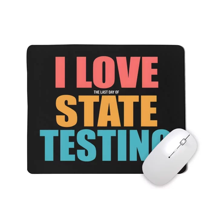 I Love The Last Day Of State Testing Mousepad