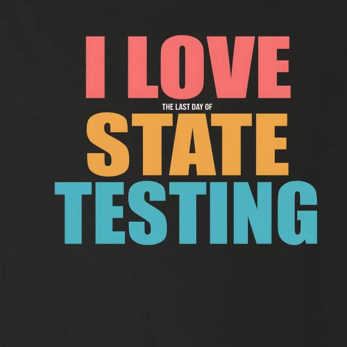 I Love The Last Day Of State Testing Toddler Long Sleeve Shirt