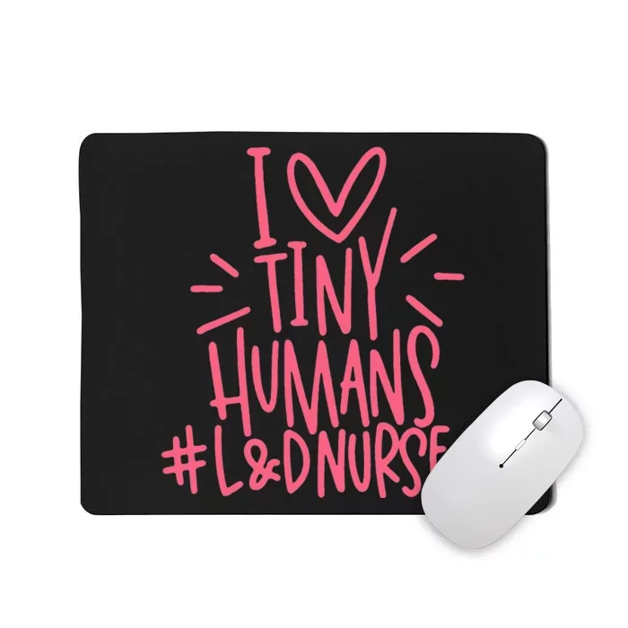 I Love Tiny Human Labor and Delivery L&D Nurse Mousepad