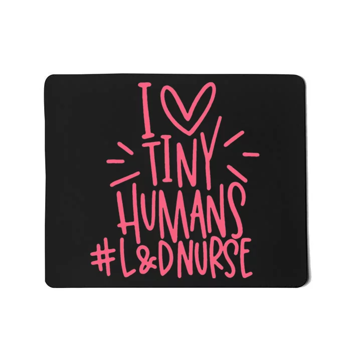 I Love Tiny Human Labor and Delivery L&D Nurse Mousepad